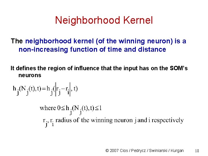 Neighborhood Kernel The neighborhood kernel (of the winning neuron) is a non-increasing function of