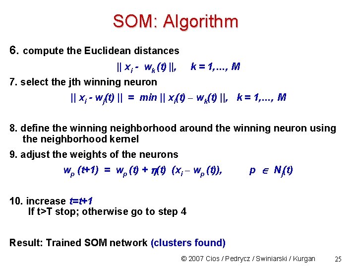 SOM: Algorithm 6. compute the Euclidean distances || xi - wk (t) ||, k