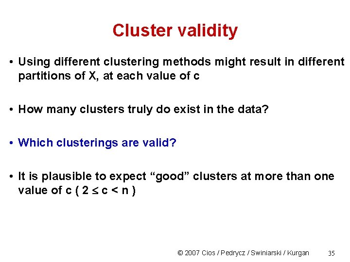 Cluster validity • Using different clustering methods might result in different partitions of X,