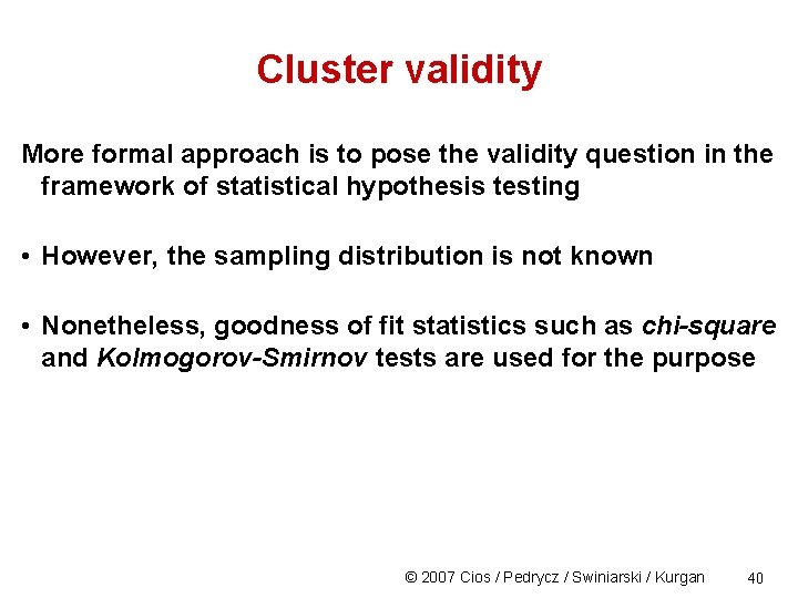 Cluster validity More formal approach is to pose the validity question in the framework