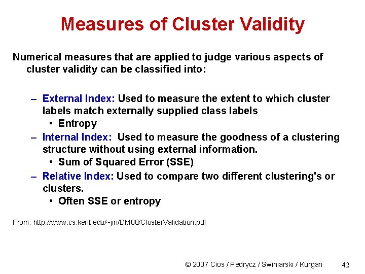 Measures of Cluster Validity Numerical measures that are applied to judge various aspects of