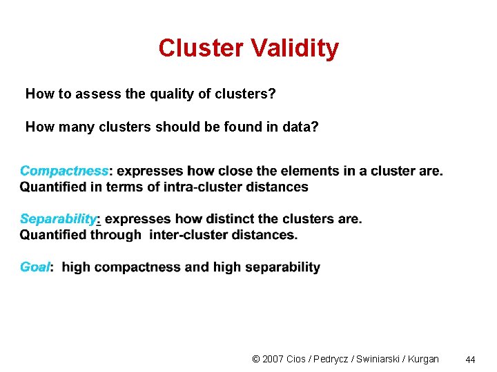 Cluster Validity How to assess the quality of clusters? How many clusters should be