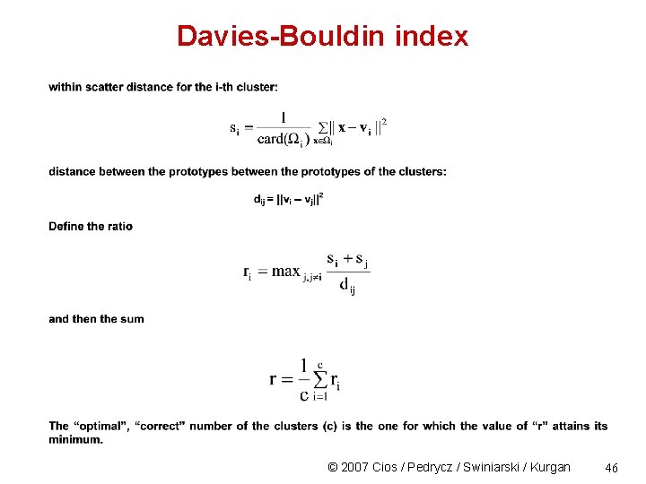 Davies-Bouldin index © 2007 Cios / Pedrycz / Swiniarski / Kurgan 46 