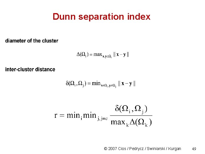 Dunn separation index © 2007 Cios / Pedrycz / Swiniarski / Kurgan 49 