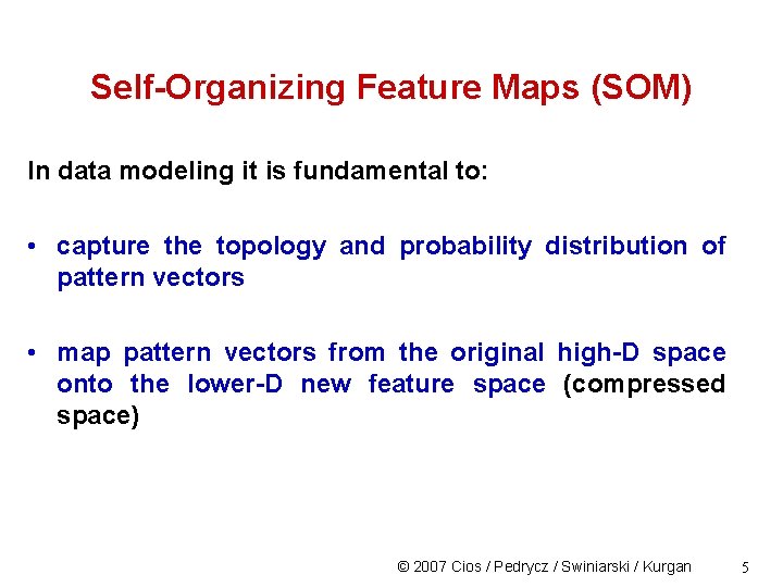 Self-Organizing Feature Maps (SOM) In data modeling it is fundamental to: • capture the