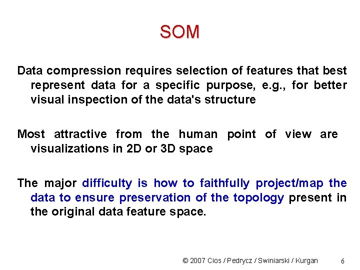 SOM Data compression requires selection of features that best represent data for a specific