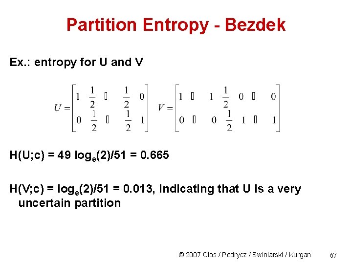 Partition Entropy - Bezdek Ex. : entropy for U and V H(U; c) =