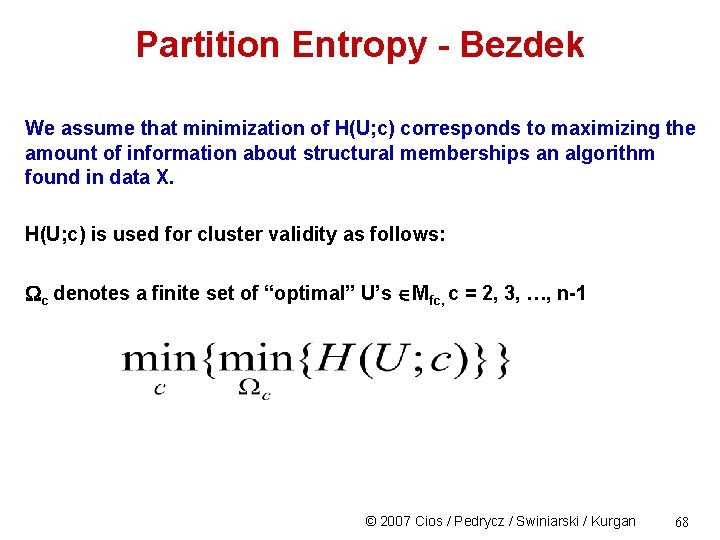 Partition Entropy - Bezdek We assume that minimization of H(U; c) corresponds to maximizing