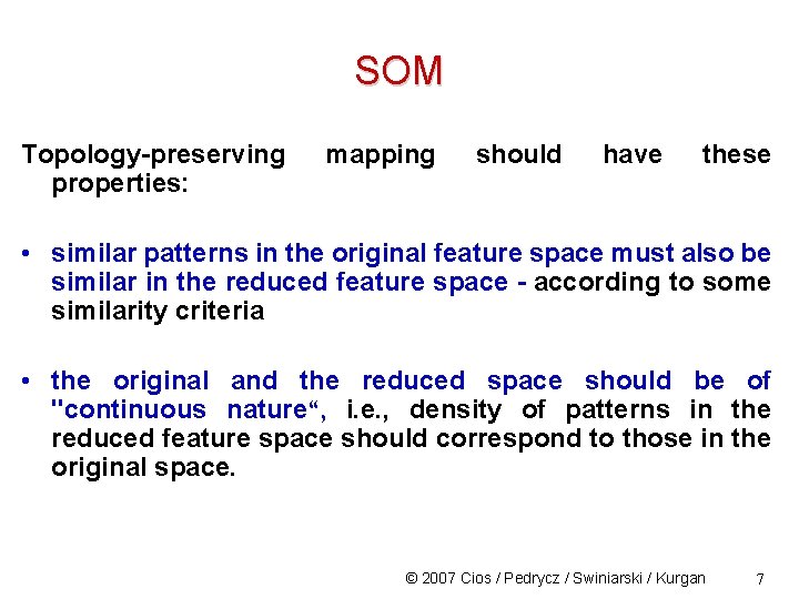 SOM Topology-preserving properties: mapping should have these • similar patterns in the original feature