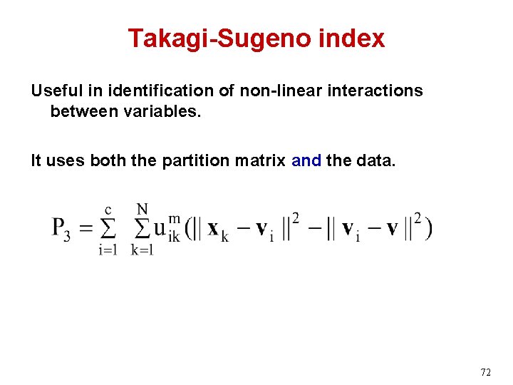 Takagi-Sugeno index Useful in identification of non-linear interactions between variables. It uses both the