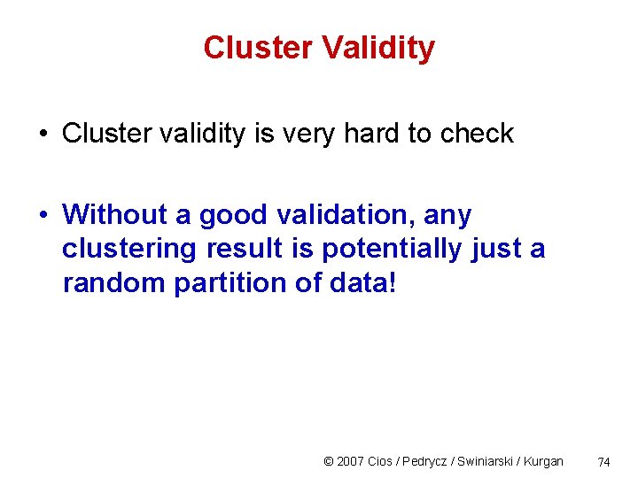 Cluster Validity • Cluster validity is very hard to check • Without a good