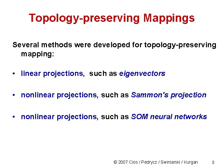 Topology-preserving Mappings Several methods were developed for topology-preserving mapping: • linear projections, such as