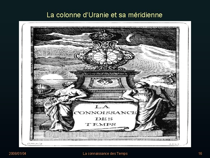 La colonne d’Uranie et sa méridienne 2008/01/04 La connaissance des Temps 16 
