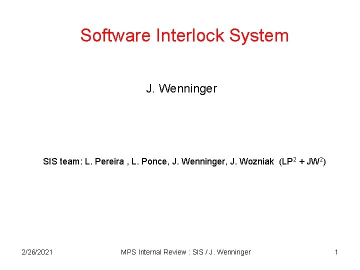 Software Interlock System J. Wenninger SIS team: L. Pereira , L. Ponce, J. Wenninger,