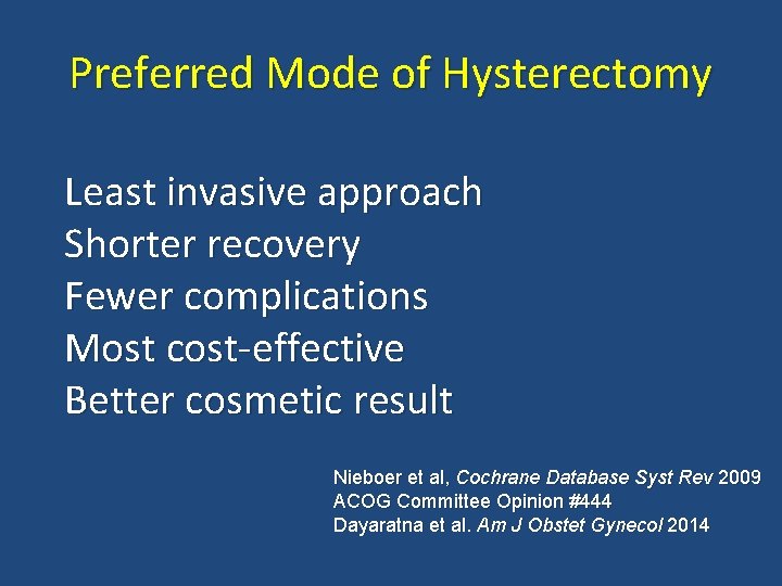 Preferred Mode of Hysterectomy Least invasive approach Shorter recovery Fewer complications Most cost-effective Better