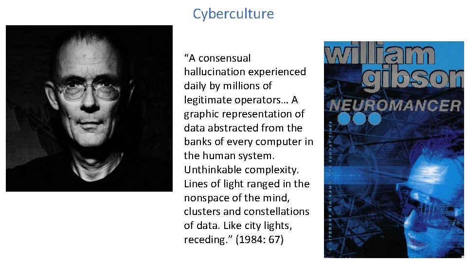 Cyberculture “A consensual hallucination experienced daily by millions of legitimate operators… A graphic representation