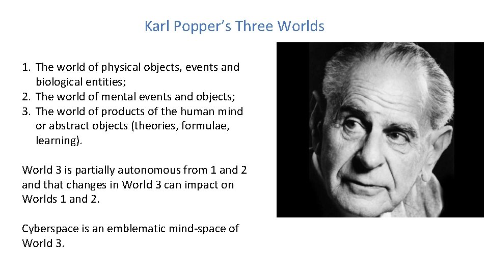 Karl Popper’s Three Worlds 1. The world of physical objects, events and biological entities;