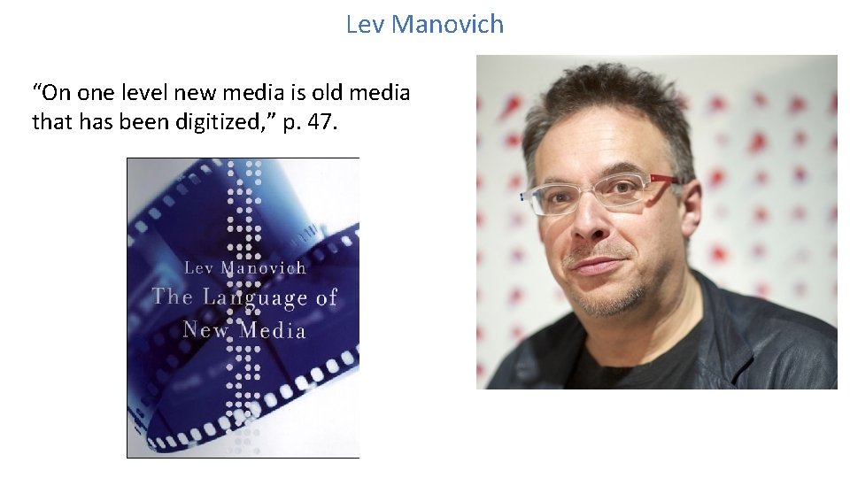 Lev Manovich “On one level new media is old media that has been digitized,