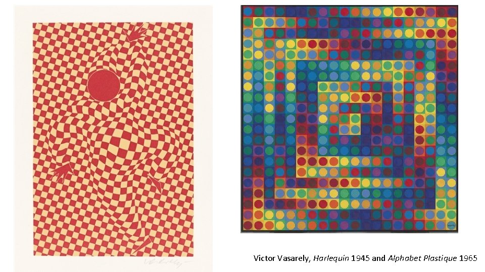 Victor Vasarely, Harlequin 1945 and Alphabet Plastique 1965 