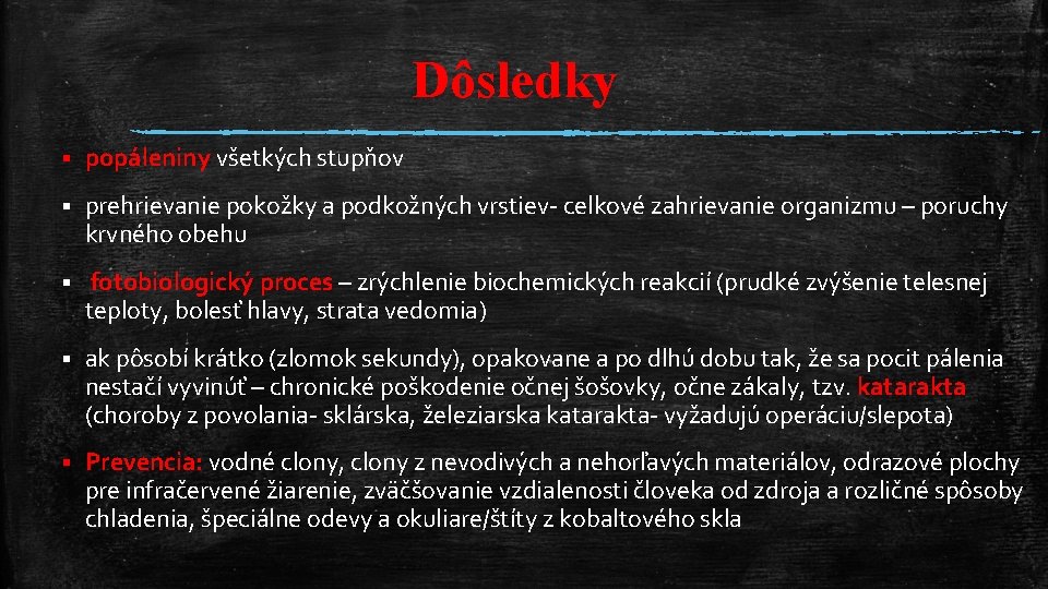 Dôsledky § popáleniny všetkých stupňov § prehrievanie pokožky a podkožných vrstiev- celkové zahrievanie organizmu