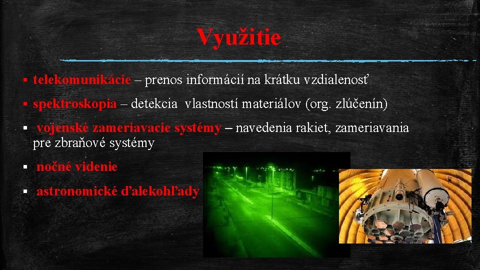 Využitie § telekomunikácie – prenos informácií na krátku vzdialenosť § spektroskopia – detekcia vlastností