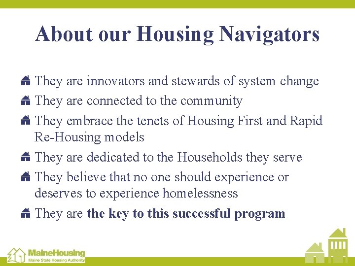 About our Housing Navigators They are innovators and stewards of system change They are