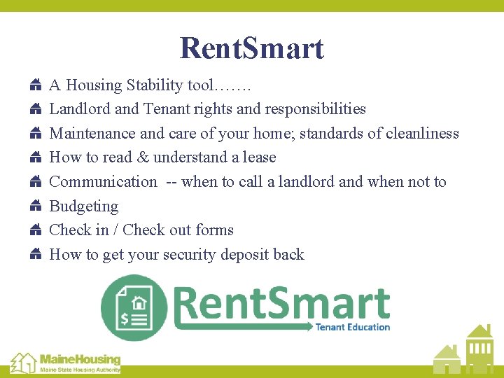 Rent. Smart A Housing Stability tool……. Landlord and Tenant rights and responsibilities Maintenance and