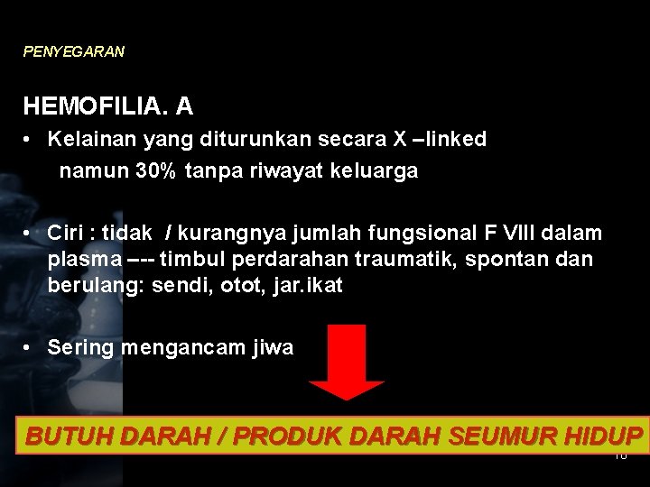 PENYEGARAN HEMOFILIA. A • Kelainan yang diturunkan secara X –linked namun 30% tanpa riwayat