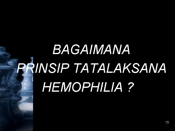 BAGAIMANA PRINSIP TATALAKSANA HEMOPHILIA ? 15 