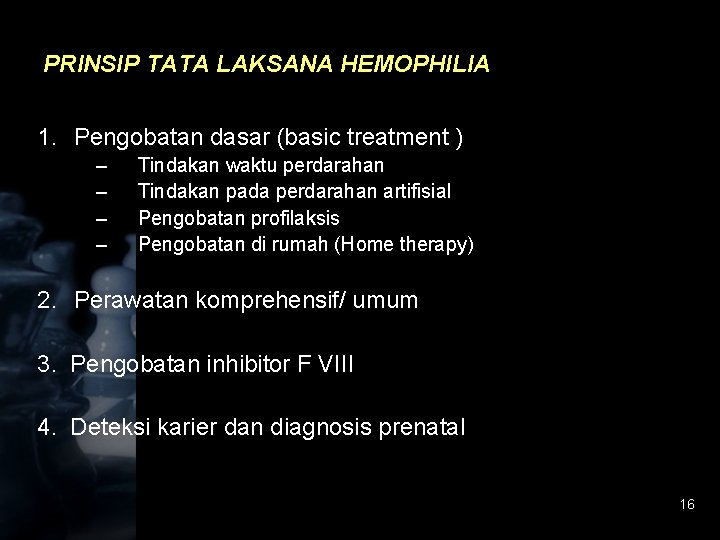 PRINSIP TATA LAKSANA HEMOPHILIA 1. Pengobatan dasar (basic treatment ) – – Tindakan waktu