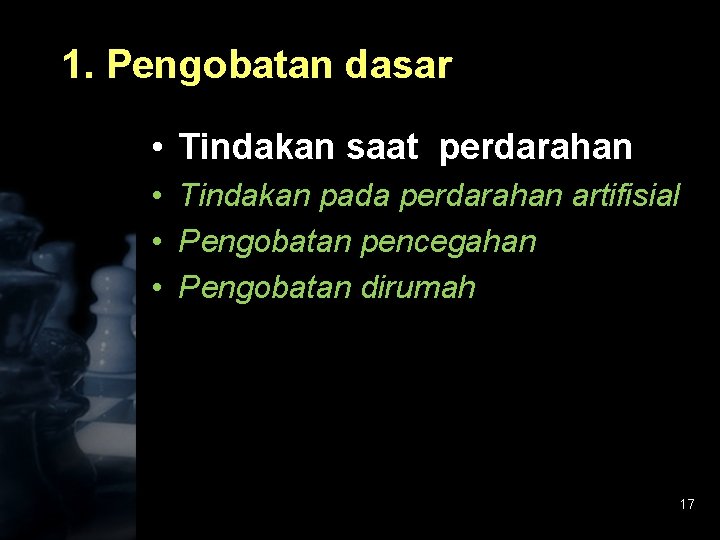 1. Pengobatan dasar • Tindakan saat perdarahan • Tindakan pada perdarahan artifisial • Pengobatan