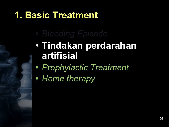 1. Basic Treatment • Bleeding Episode • Tindakan perdarahan artifisial • Prophylactic Treatment •