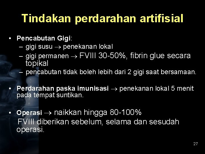 Tindakan perdarahan artifisial • Pencabutan Gigi: – gigi susu penekanan lokal – gigi permanen