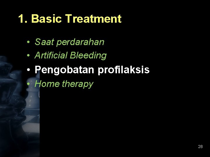 1. Basic Treatment • Saat perdarahan • Artificial Bleeding • Pengobatan profilaksis • Home