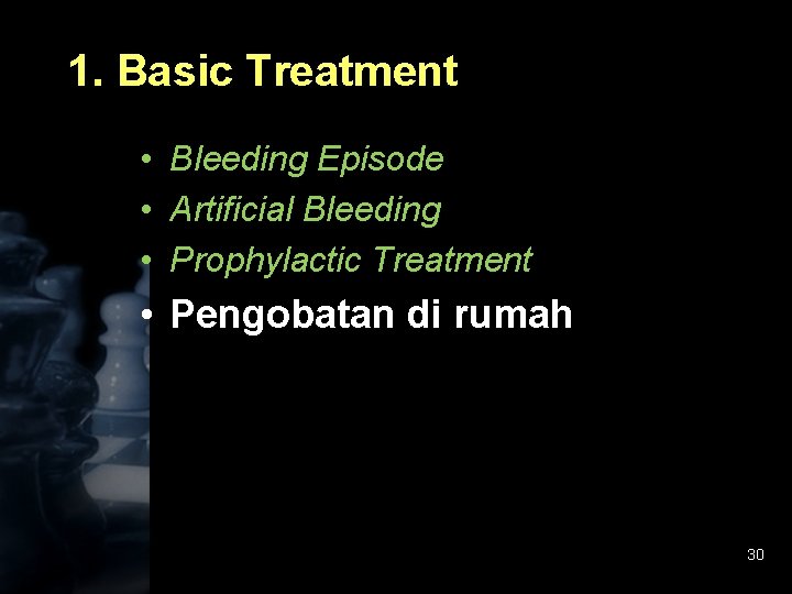 1. Basic Treatment • Bleeding Episode • Artificial Bleeding • Prophylactic Treatment • Pengobatan