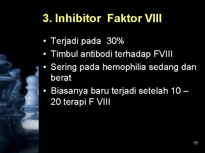 3. Inhibitor Faktor VIII • Terjadi pada 30% • Timbul antibodi terhadap FVIII •