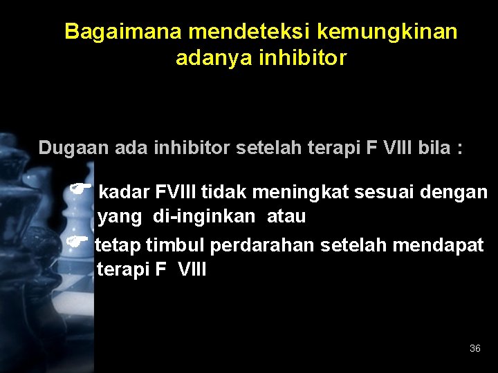 Bagaimana mendeteksi kemungkinan adanya inhibitor Dugaan ada inhibitor setelah terapi F VIII bila :