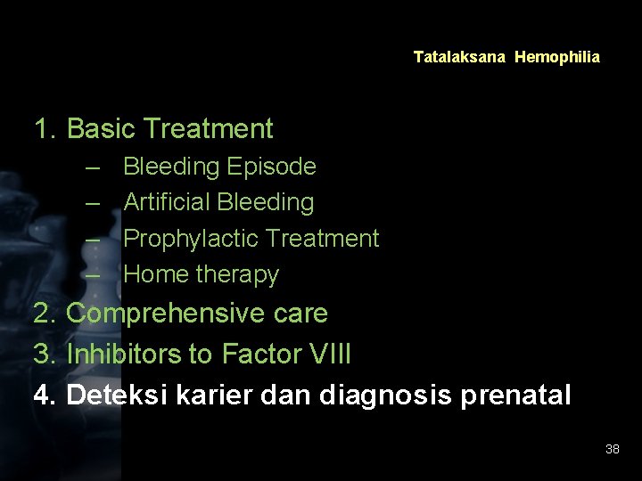 Tatalaksana Hemophilia 1. Basic Treatment – – Bleeding Episode Artificial Bleeding Prophylactic Treatment Home