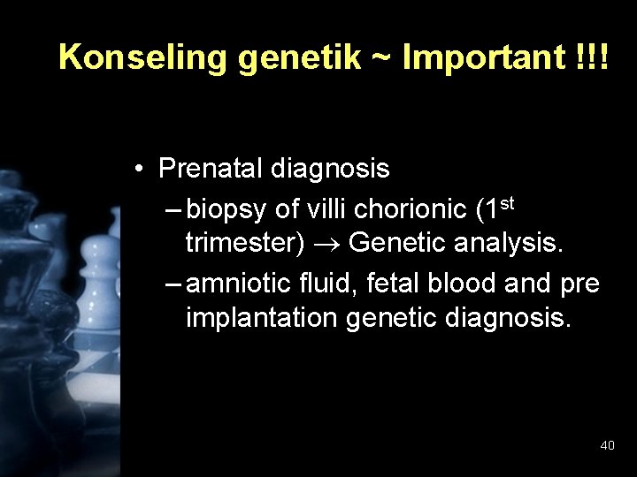 Konseling genetik ~ Important !!! • Prenatal diagnosis – biopsy of villi chorionic (1