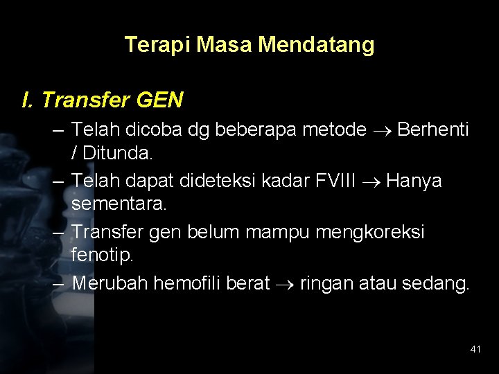 Terapi Masa Mendatang I. Transfer GEN – Telah dicoba dg beberapa metode Berhenti /