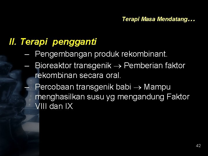 Terapi Masa Mendatang… II. Terapi pengganti – Pengembangan produk rekombinant. – Bioreaktor transgenik Pemberian