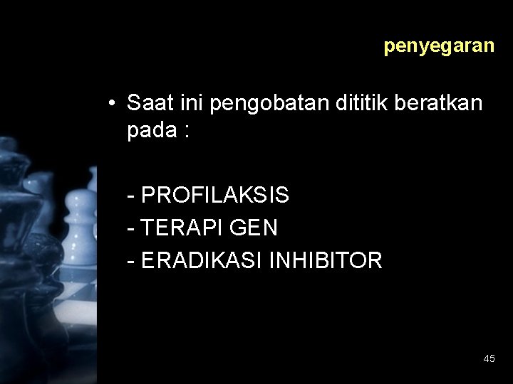 penyegaran • Saat ini pengobatan dititik beratkan pada : - PROFILAKSIS - TERAPI GEN