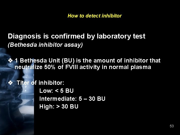 How to detect inhibitor Diagnosis is confirmed by laboratory test (Bethesda inhibitor assay) 1