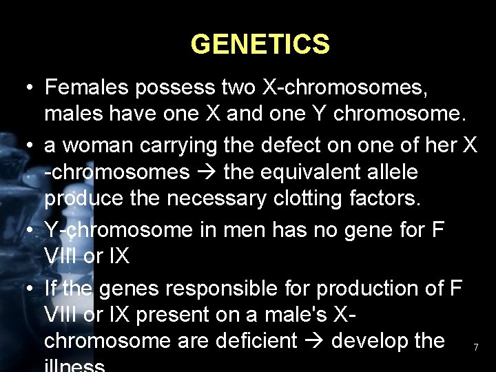 GENETICS • Females possess two X-chromosomes, males have one X and one Y chromosome.