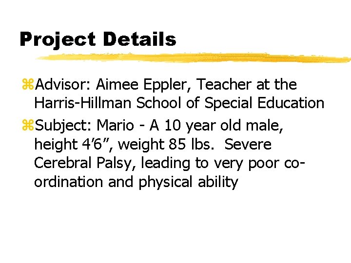 Project Details z. Advisor: Aimee Eppler, Teacher at the Harris-Hillman School of Special Education