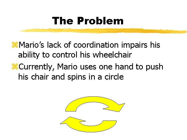 The Problem z. Mario’s lack of coordination impairs his ability to control his wheelchair