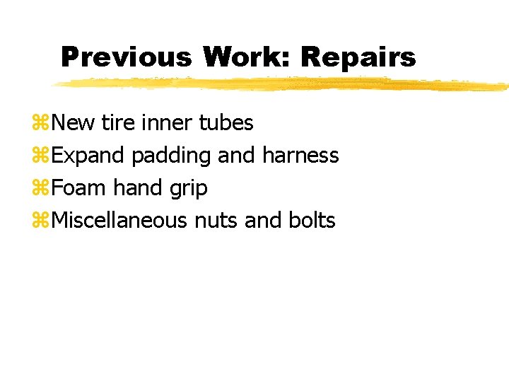 Previous Work: Repairs z. New tire inner tubes z. Expand padding and harness z.