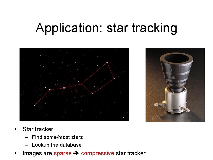 Application: star tracking • Star tracker – Find some/most stars – Lookup the database