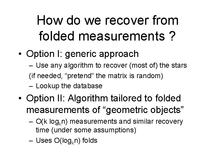 How do we recover from folded measurements ? • Option I: generic approach –