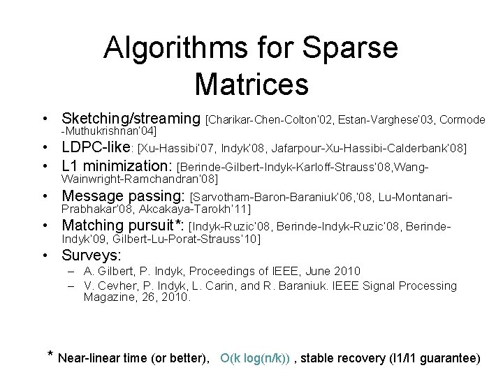 Algorithms for Sparse Matrices • Sketching/streaming [Charikar-Chen-Colton’ 02, Estan-Varghese’ 03, Cormode -Muthukrishnan’ 04] •